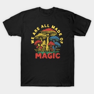 Colorful Mushroom Magic: We Are All Made of Magic T-Shirt